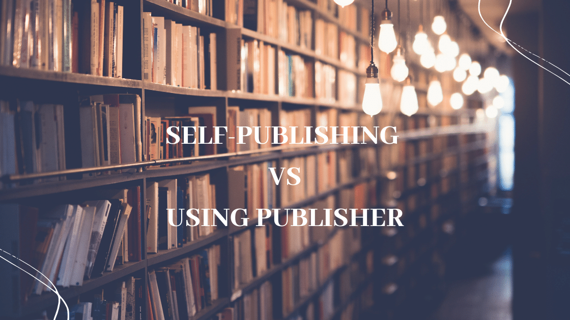 Self-Publishing Vs Using Publisher Which Option Is Better?